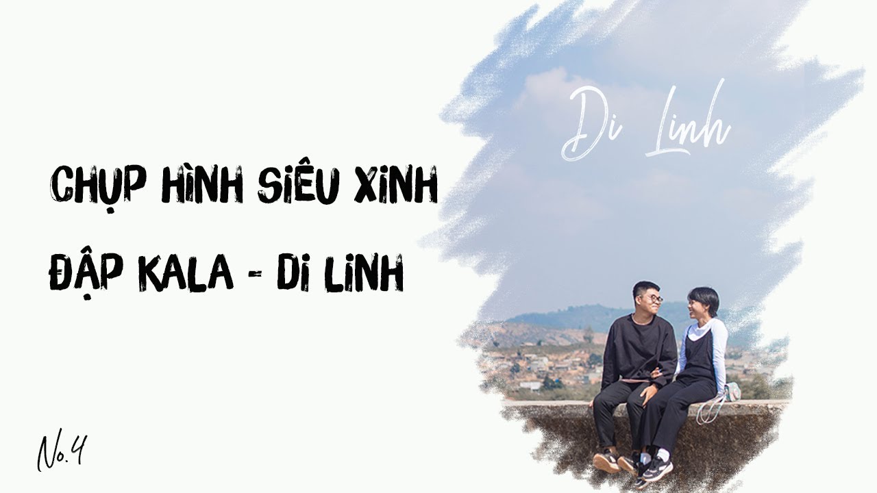 CÁC GÓC CHỤP HÌNH SIÊU XINH Ở ĐẬP KALA